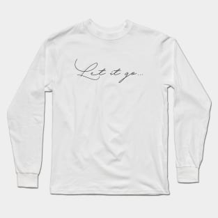 Let It Go Long Sleeve T-Shirt